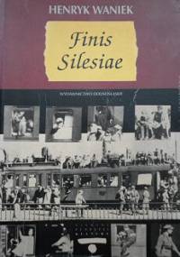 Finis Silesiae - Henryk Waniek