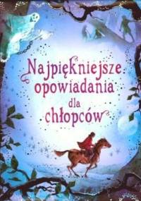 Najpiękniejsze opowiadania dla chłopców - praca zbiorowa