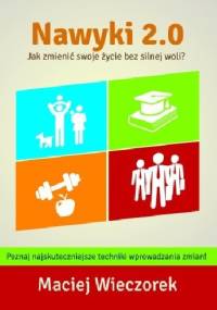 Nawyki 2.0. Jak zmienić swoje życie bez silnej woli? - Maciej Wieczorek