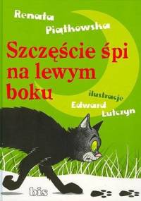 Szczęście śpi na lewym boku - Renata Piątkowska