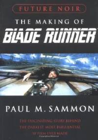 Future Noir Revised & Updated Edition: The Making of Blade Runner - Paul M Sammon