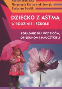 Dziecko z astmą w rodzinie i szkole. Poradnik dla rodziców, opiekunów i nauczycieli - praca zbiorowa