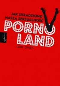 Pornoland. Jak skradziono naszą seksualność - Gail Dines