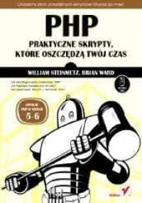 PHP - praktyczne skrypty, które oszczędzą Twój czas! - William Steinmetz, Brian War