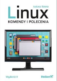 Linux. Komendy i polecenia. Wydanie V - Łukasz Sosna