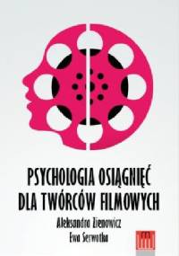 Psychologia osiągnięć dla twórców filmowych - Aleksandra Zienowicz, Ewa Serwotka