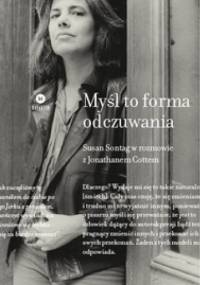 Myśl to forma odczuwania. Susan Sontag w rozmowie z Jonathanem Cottem - Susan Sontag, Jonathan Cott