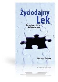 Życiodajny lek. Recepta na życie, które ma sens - Bernard Palmer