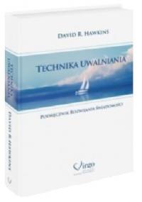 Technika uwalniania. Podręcznik rozwijania świadomości. - David R. Hawkins