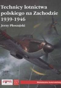 Technicy Polskiego Lotnictwa na zachodzie 1939-1946 - Jerzy Płoszajski