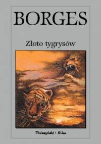 Złoto tygrysów - Jorge Luis Borges