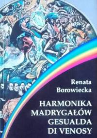 Harmonika Madrygałów Gesualda di Venosy - Renata Borowiecka