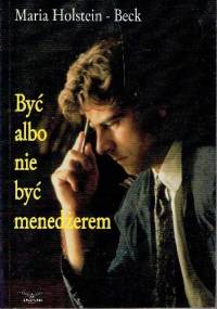 Być albo nie być menedżerem - Maria Holstein-Beck