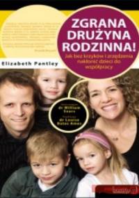 zgrana drużyna rodzinna! Jak bez krzyków i zrzędzenia nakłonić dzieci do współpracy - Elizabeth Pantley