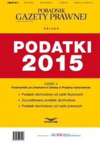 Podatki 2015 cz.2 - Ustawy PIT, CIT i Ryczałt + Akty wykonawcze + Przewodnik po zmianach w podatkach dochodowych