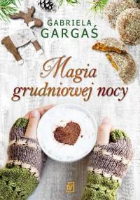 Magia grudniowej nocy - Gabriela Gargaś