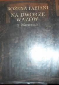 Na dworze Wazów w Warszawie - Bożena Fabiani