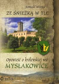 Ze Śnieżką w tle. Opowieść o królewskiej wsi Mysłakowice - Romuald Witczak