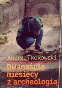 Dwanaście miesięcy z archeologią - Andrzej Kokowski