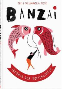 Banzai. Japonia dla dociekliwych - Zofia Fabjanowska-Micyk, Joanna Grochocka