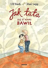 Jak tata się z nami bawił - Ulf Stark, Mati Lepp