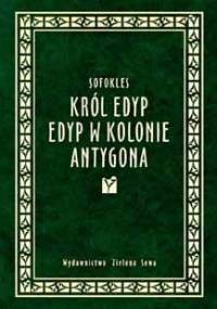 Król Edyp. Edyp w Kolonie. Antygona - Sofokles