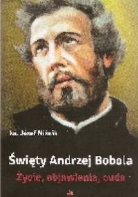Święty Andrzej Bobola Życie, objawienia, cuda - Ks. Rafał Niżnik