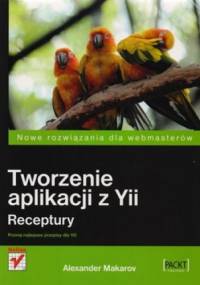 Tworzenie aplikacji z Yii. Receptury - Alexander Makarov