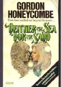 Neither the Sea Nor the Sand - Gordon Honeycombe