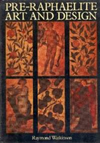 Pre-Raphaelite Art and Design - Raymond Watkinson