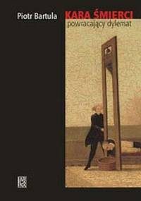 Kara śmierci powracający dylemat - Piotr Bartula
