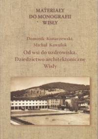 Materiały do monografii Wisły. Od wsi do uzdrowiska. Dziedzictwo architektoniczne Wisły. - Dominik Konarzewski