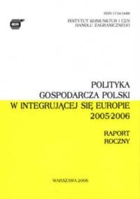 Polityka gospodarcza Polski w integrującej się Europie 2005-2006. Raport roczny. - Juliusz Kotyński