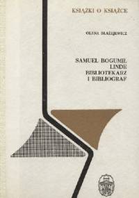 Samuel Bogumił Linde - bibliotekarz i bibliograf - Olena Błażejewicz