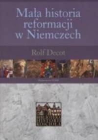 Mała historia reformacji w Niemczech - Rolf Decot