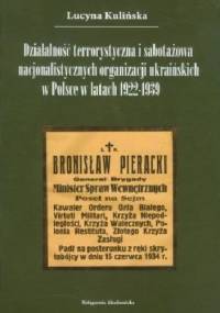 Działalność terrorystyczna i sabotażowa nacjonalistycznych organizacji ukraińskich w Polsce w latach 1922-1939 - Lucyna Kulińska