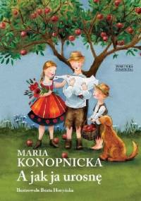 A jak ja urosnę - Maria Konopnicka
