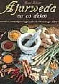 Ajurweda na co dzień. Naturalne metody osiągnięcia doskonałego zdrowia - Ernst Schrott