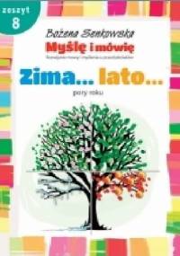 Myślę i mówię. Rozwijanie mowy i myślenia u przedszkolaków. Zeszyt 8: Zima... lato... Pory roku - Bożena Senkowska