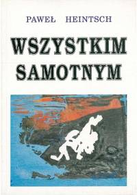 Wszystkim samotnym. Notatnik liryczny - Paweł Heintsch