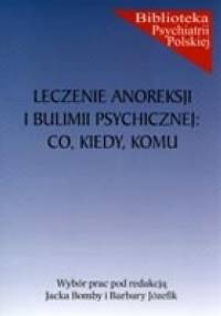 Leczenie anoreksji i bulimii psychicznej: co, kiedy, komu? - Jacek Bomba, Barbara Józefik