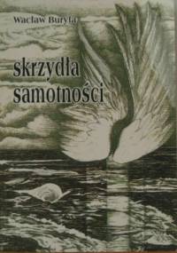 Skrzydła samotności - Wacław Buryła