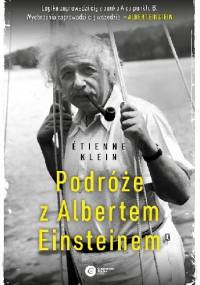 Podróże z Albertem Einsteinem - Etienne Klein