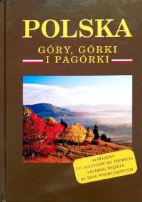 Polska. Góry, górki i pagórki - Marek Wołoszyński, Elżbieta Wołoszyńska-Wiśniewska