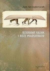 Dziurawy kajak i Boże Miłosierdzie - Jan Grzegorczyk