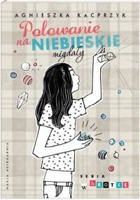 Polowanie na niebieskie migdały - Agnieszka Kacprzyk