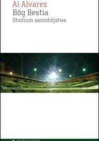 Bóg Bestia. Studium samobójstwa - Al Alvarez