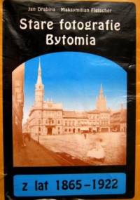 Stare fotografie Bytomia z lat 1865-1922 - Jan Drabina, Maksymilian Fleischer