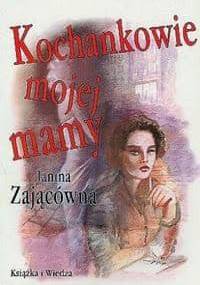 Kochankowie mojej mamy - Janina Zającówna