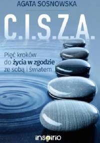 C.I.S.Z.A. Pięć kroków do życia w zgodzie ze sobą i światem - Agata Sosnowska